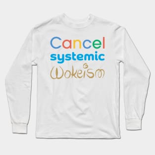 Cancel Systemic Wokeism Long Sleeve T-Shirt